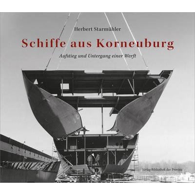 Schiffe aus Korneuburg, Gebundene Ausgabe von Herbert Starmühler, Bibliothek der Provinz, 978-3-99126-234-3