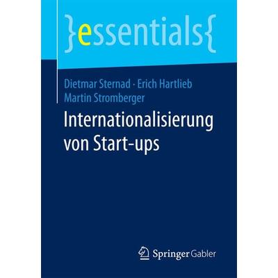Internationalisierung von Start-ups, Taschenbuch von Dietmar Sternad,Erich Hartlieb,Martin Stromberger, Springer Fachmedien Wiesbaden GmbH,