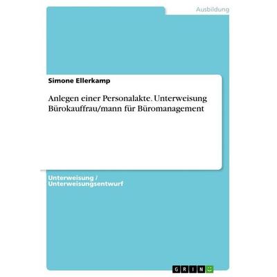 Anlegen einer Personalakte. Unterweisung Bürokauffrau/mann für Büromanagement, Taschenbuch von Simone Ellerkamp, GRIN, 978-3-656-95408-8
