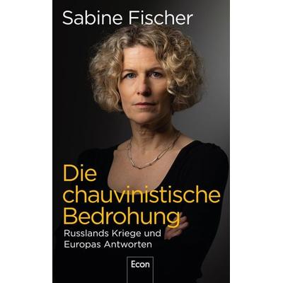 Die chauvinistische Bedrohung, Gebundene Ausgabe von Sabine Fischer, Econ, 978-3-430-21095-9