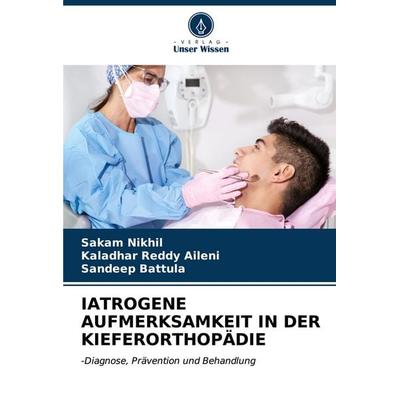 IATROGENE AUFMERKSAMKEIT IN DER KIEFERORTHOPÄDIE, Taschenbuch von Sakam Nikhil,Kaladhar Reddy Aileni,Sandeep Battula, Verlag Unser Wissen,