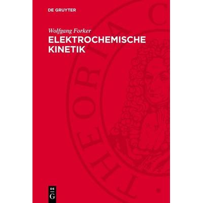 Elektrochemische Kinetik, Gebundene Ausgabe von Wolfgang Forker, De Gruyter, 978-3-11-274692-9