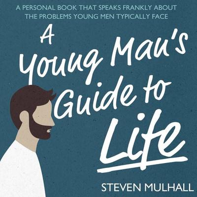 A Young Man's Guide to Life - Steven Mulhall, Audio, 9781800466081
