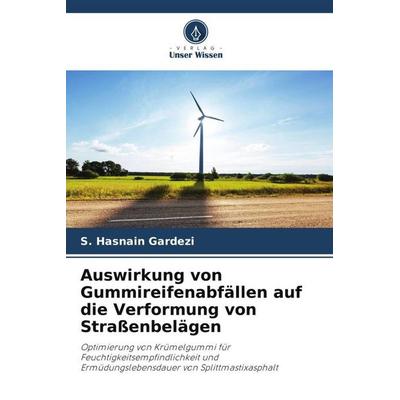 Auswirkung von Gummireifenabfällen auf die Verformung von Straßenbelägen, Taschenbuch von S. Hasnain Gardezi, Verlag Unser Wissen, 978-620-5-61754-0
