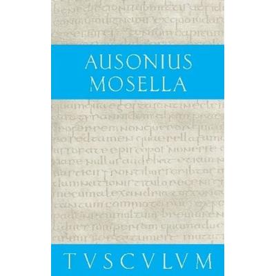 Mosella / Der Briefwechsel mit Paulinus / Bissula, Gebundene Ausgabe von Ausonius, De Gruyter, 978-3-05-005525-1