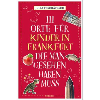111 Orte für Kinder in Frankfurt, die man gesehen haben muss, Taschenbuch von Julia Tzschätzsch, Emons Verlag, 978-3-7408-0686-6
