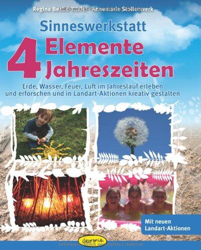 Regina Bestle-Körfer - Sinneswerkstatt 4 Elemente - 4 Jahreszeiten: Erde, Wasser, Feuer, Luft im Jahreslauf erleben und erforschen und in Landart-Aktionen kreativ gestalten - Preis vom 02.10.2026 23:42:20 h