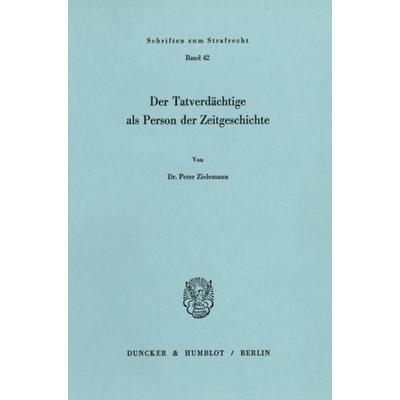 Der Tatverdächtige als Person der Zeitgeschichte., Taschenbuch von Peter Zielemannn, Duncker & Humblot, 978-3-428-05021-5