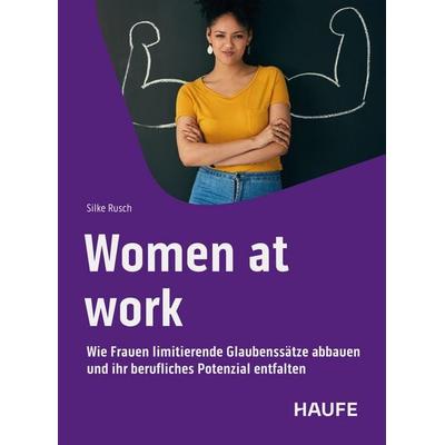 Women at work, Taschenbuch von Silke Rusch, Haufe-Lexware, 978-3-648-18376-2