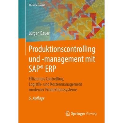 Produktionscontrolling und -management mit SAP® ERP, Taschenbuch von Jürgen Bauer, Springer Fachmedien Wiesbaden GmbH, 978-3-658-18365-3