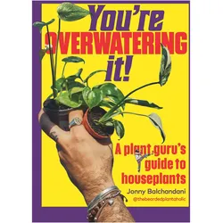 You're Overwatering It!, Ratgeber von Jonny Balchandani