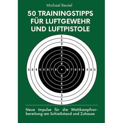 50 Trainingstipps für Luftgewehr und Luftpistole, Gebundene Ausgabe von Michael Beutel, Tredition, 978-3-384-17792-6