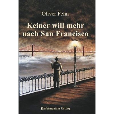 Keiner will mehr nach San Francisco, Taschenbuch von Oliver Fehn, Pandämonium Verlag, 978-3-9813482-6-2