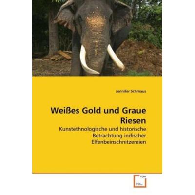 Schmaus, J: Weißes Gold und Graue Riesen, Taschenbuch von Jennifer Schmaus, VDM, 978-3-639-26694-8