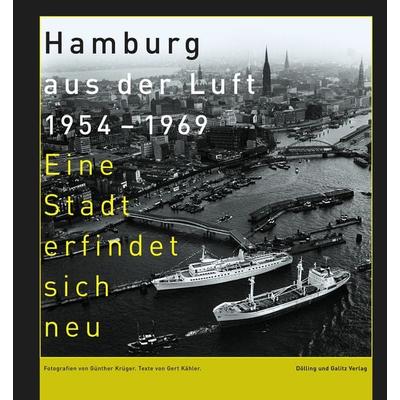 Hamburg aus der Luft 1954 – 1969, Gebundene Ausgabe von Gert Kähler, Dölling Und Galitz, 978-3-96060-704-5