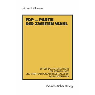 FDP — Partei der zweiten Wahl, Taschenbuch von Jürgen Dittberner, VS Verlag für Sozialwissenschaften, 978-3-531-11843-7