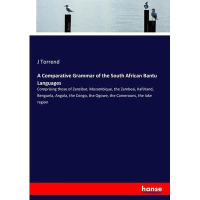A Comparative Grammar of the South African Bantu Languages, Taschenbuch von J. Torrend, Hansebooks, 978-3-337-08514-8