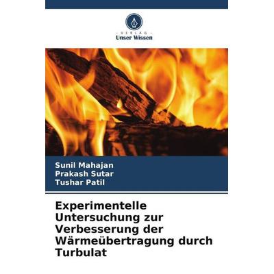 Experimentelle Untersuchung zur Verbesserung der Wärmeübertragung durch Turbulat, Taschenbuch von Sunil Mahajan,Prakash Sutar,Tushar Patil, Verlag
