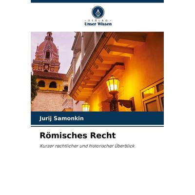 Römisches Recht, Taschenbuch von Jurij Samonkin, Verlag Unser Wissen, 978-620-8-07577-4
