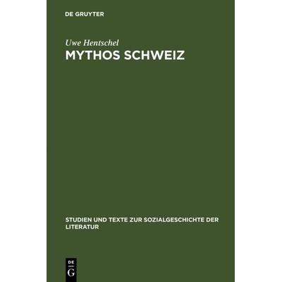 Mythos Schweiz, Gebundene Ausgabe von Uwe Hentschel, De Gruyter, 978-3-484-35090-8