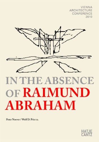 Peter Noever - In the Absence of Raimund Abraham: Vienna Architecture Conference 2010 - Preis vom 09.10.2026 07:28:09 h