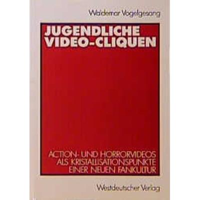 Jugendliche Video-Cliquen, Taschenbuch von Waldemar Vogelgesang, VS Verlag für Sozialwissenschaften, 978-3-531-12226-7