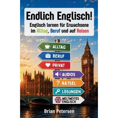 Endlich Englisch! - Englisch lernen für Erwachsene im Alltag, Beruf und auf Reisen, Taschenbuch von Brian Petersen, AW Self Publishing,