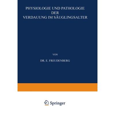 Physiologie und Pathologie der Verdauung im Säuglingsalter, Taschenbuch von E. Freudenberg, Springer Berlin, 978-3-642-98668-0
