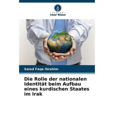 Die Rolle der nationalen Identität beim Aufbau eines kurdischen Staates im Irak, Taschenbuch von Saied Faqe Ibrahim, Verlag Unser Wissen,