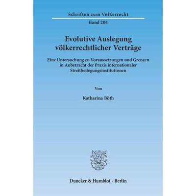 Evolutive Auslegung völkerrechtlicher Verträge., Taschenbuch von Katharina Böth, Duncker & Humblot, 978-3-428-14081-7