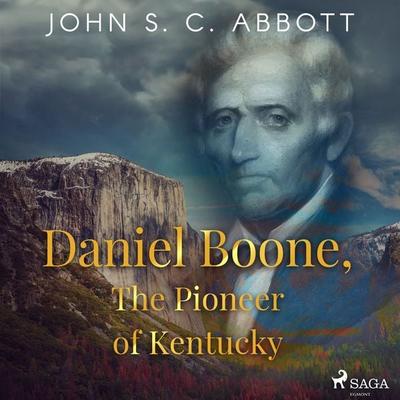 Daniel Boone, The Pioneer of Kentucky - John S. C. Abbott, Audio, 9788726472868