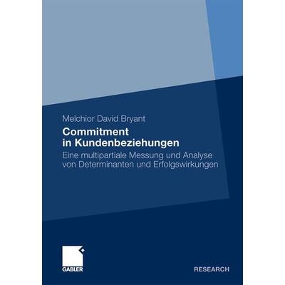 Commitment in Kundenbeziehungen, Taschenbuch von Melchior D. Bryant, Betriebswirtschaftlicher Verlag Gabler, 978-3-8349-2384-4