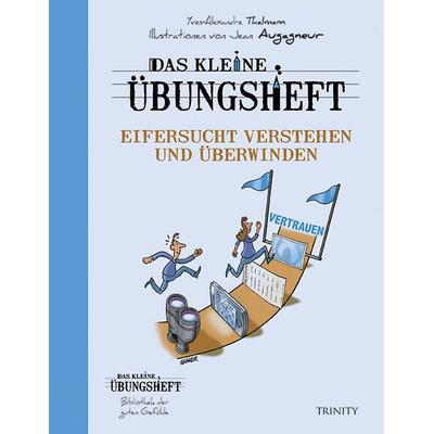 Das kleine Übungsheft – Eifersucht verstehen und überwinden, Taschenbuch von Yves-Alexandre Thalmann, Trinity