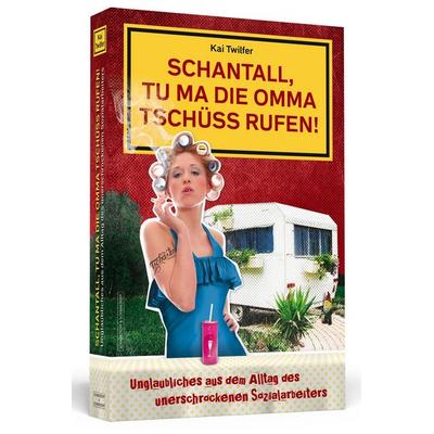 Schantall, tu ma die Omma Tschüss rufen!, Taschenbuch von Kai Twilfer, Schwarzkopf & Schwarzkopf