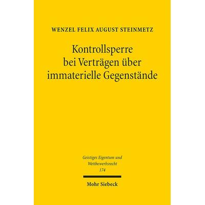 Kontrollsperre bei Verträgen über immaterielle Gegenstände, Taschenbuch von Wenzel Felix August Steinmetz, Mohr Siebeck, 978-3-16-161339-5
