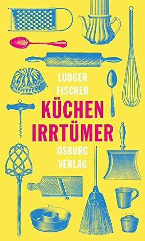 Ludger Fischer - Küchenirrtümer - Preis vom 09.10.2026 07:28:09 h