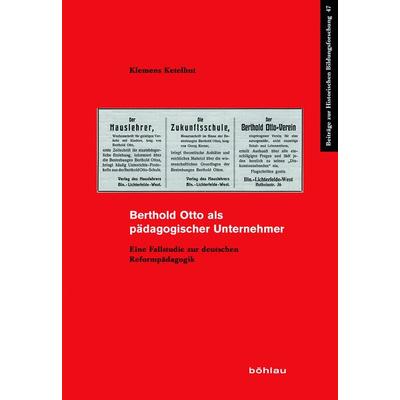 Berthold Otto als pädagogischer Unternehmer, Taschenbuch von Klemens Ketelhut, Böhlau Köln, 978-3-412-50173-0