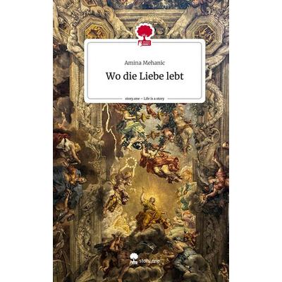 Wo die Liebe lebt. Life is a Story - story.one, Gebundene Ausgabe von Amina Mehanic, Storylution, 978-3-7115-7970-6