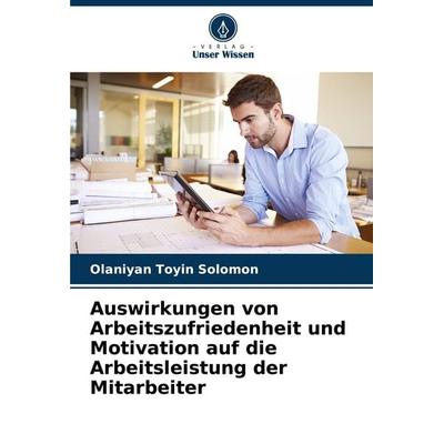 Auswirkungen von Arbeitszufriedenheit und Motivation auf die Arbeitsleistung der Mitarbeiter, Taschenbuch von Olaniyan Toyin Solomon, Verlag Unser