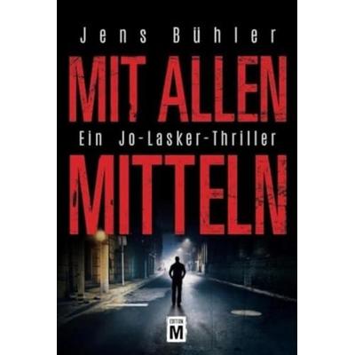 Mit allen Mitteln, Taschenbuch von Jens Bühler, Edition M, 978-1-4778-4858-6