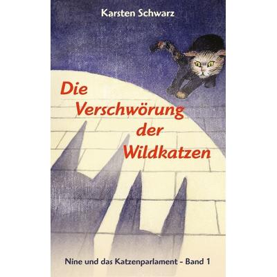 Die Verschwörung der Wildkatzen, Taschenbuch von Karsten Schwarz, BoD – Books on Demand, 978-3-7412-7533-3