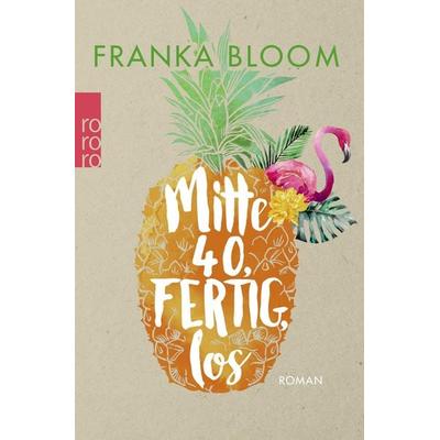 Mitte 40, fertig, los, Taschenbuch von Franka Bloom, Rowohlt Taschenbuch