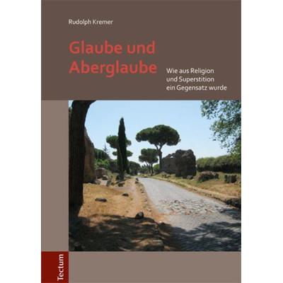Glaube und Aberglaube, Gebundene Ausgabe von Rudolph Kremer, Tectum Wissenschaftsverlag, 978-3-8288-3642-6