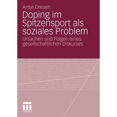 Doping im Spitzensport als soziales Problem, Taschenbuch von Antje Dresen, VS Verlag für Sozialwissenschaften, 978-3-531-17616-1