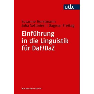Einführung in die Linguistik für DaF/DaZ, Taschenbuch von Susanne Horstmann,Julia Settinieri,Dagmar Freitag, Utb GmbH, 978-3-8252-4750-8
