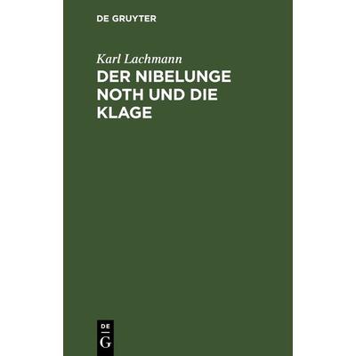 Der Nibelunge Noth und die Klage, Gebundene Ausgabe von Karl Lachmann, De Gruyter, 978-3-11-268245-6