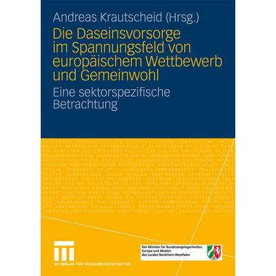 Die Daseinsvorsorge im Spannungsfeld von europäischem Wettbewerb und Gemeinwohl, Taschenbuch von Andreas Krautscheid, VS Verlag für