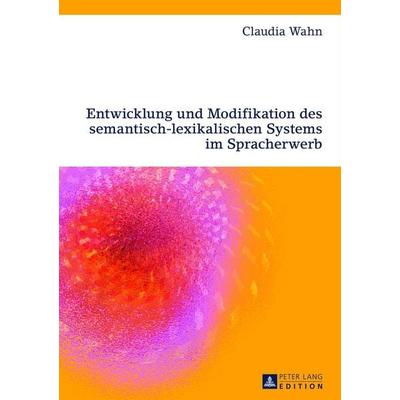 Entwicklung und Modifikation des semantisch-lexikalischen Systems im Spracherwerb, Gebundene Ausgabe von Claudia Wahn, Peter Lang GmbH,