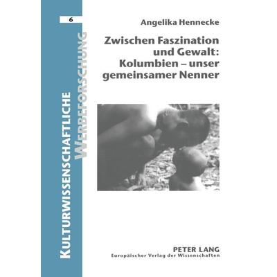 Zwischen Faszination und Gewalt: - Kolumbien - unser gemeinsamer Nenner, Taschenbuch von Angelika Hennecke, Peter Lang GmbH, Internationaler Verlag