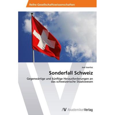 Sonderfall Schweiz, Taschenbuch von Joel Jeanloz, AV Akademikerverlag, 978-3-639-45201-3
